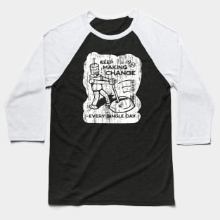 Keep Making Change - 6 Baseball T-Shirt